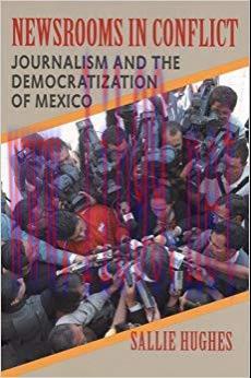 Newsrooms in Conflict: Journalism and the Democratization of Mexico (Pitt Latin American Series...