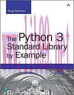 The Python 3 Standard Library by Example: Pyth 3 Stan Libr Exam _2 (Developer&rsquo;s Library) 1st Ed...