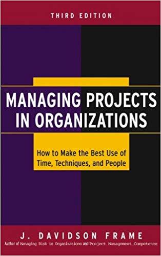 (PDF)Managing Projects in Organizations How to Make the Best Use of Time, Techniques, and Peopl...