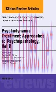 [AME]Psychodynamic Treatment Approaches to Psychopathology, vol 2, An Issue of Child and Adoles...