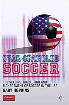 (PDF)Star-Spangled Soccer: The Selling, Marketing and Management of Soccer in the USA 2010 Edit...