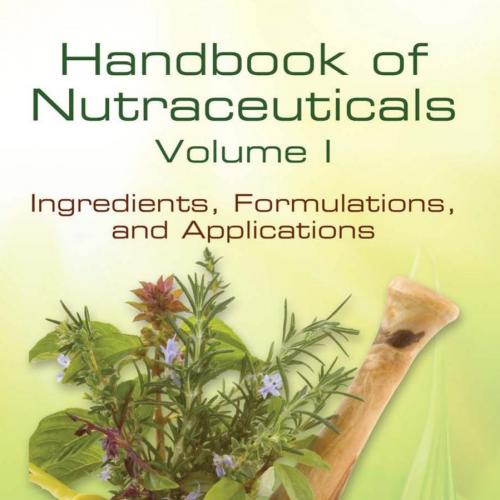 Handbook of Nutraceuticals Volume I,Ingredients,Formulations, and Applications