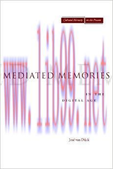 Mediated Memories in the Digital Age (Cultural Memory in the Present) 1st Edition,
