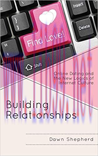 Building Relationships: Online Dating and the New Logics of Internet Culture