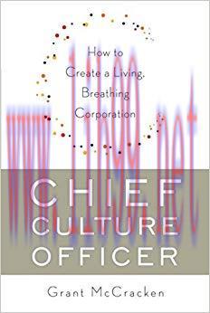 Chief Culture Officer: How to Create a Living, Breathing Corporation 1st Edition,