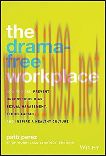 The Drama-Free Workplace: How You Can Prevent Unconscious Bias, Sexual Harassment, Ethics Lapse...