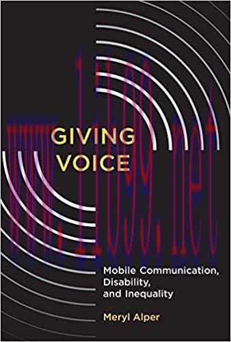 Giving Voice: Mobile Communication, Disability, and Inequality (The John D. and Catherine T. Ma...