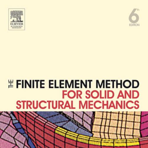 Finite Element Method for Solid and Structural Mechanics, Sixth Edition, The - O. C. Zienkiewic...