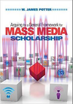 Arguing for a General Framework for Mass Media Scholarship 1st Edition,