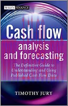 Cash Flow Analysis and Forecasting: The Definitive Guide to Understanding and Using Published C...