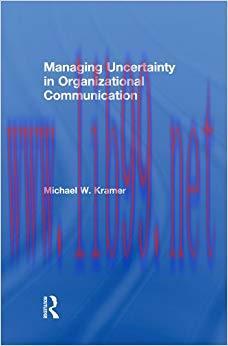 Managing Uncertainty in Organizational Communication (Routledge Communication Series) 1st Editi...