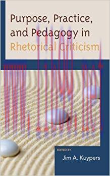 Purpose, Practice, and Pedagogy in Rhetorical Criticism (Lexington Studies in Political Communi...