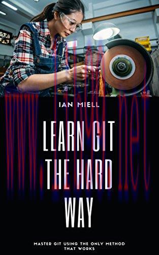 [FOX-Ebook]Learn Git The Hard Way: Master Git Using The Only Method That Works