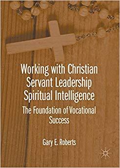(PDF)Working with Christian Servant Leadership Spiritual Intelligence The Foundation of Vocatio...