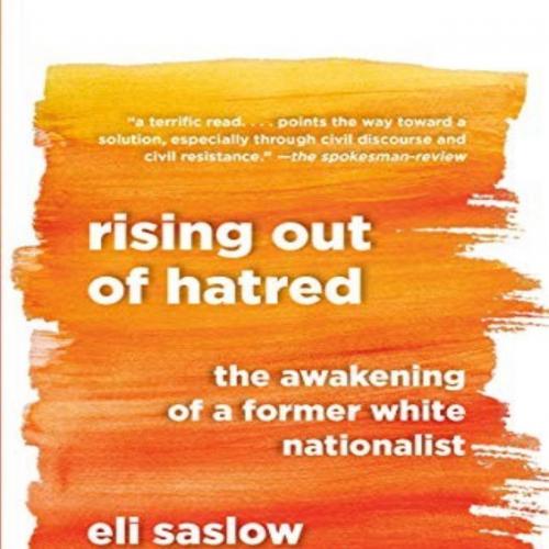 Rising Out of Hatred The Awakening of a Former White Nationalist - Eli Saslow