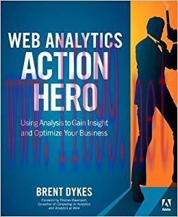 Web Analytics Action Hero: Using Analysis to Gain Insight and Optimize Your Business 1st Editio...