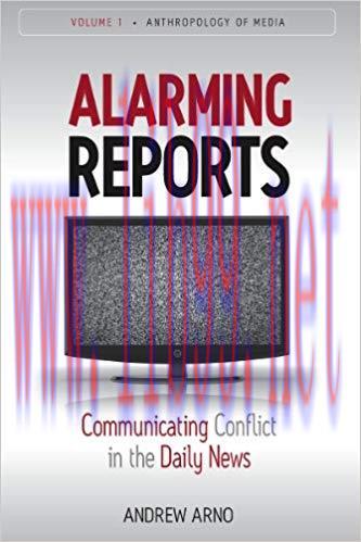 Alarming Reports: Communicating Conflict in the Daily News (Anthropology of Media Book 1) 1st E...