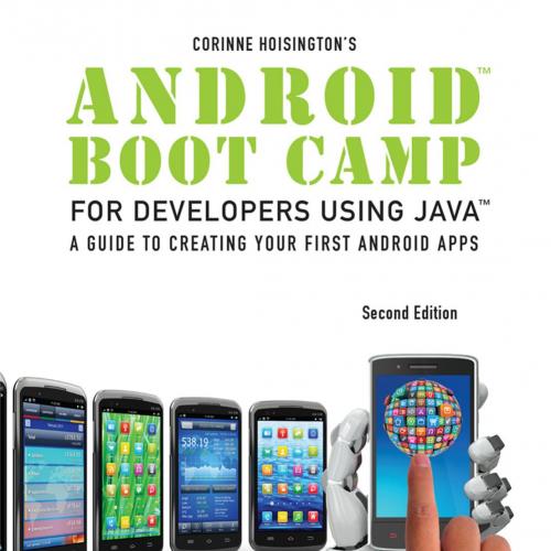 Android Boot Camp for Developers Using Java A Guide to Creating Your First Android Apps 2e - We...