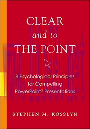 Clear and to the Point: 8 Psychological Principles for Compelling PowerPoint Presentations 1st ...
