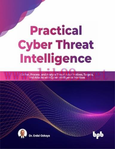 [FOX-Ebook]Practical Cyber Threat Intelligence: Gather, Process, and Analyze Threat Actor Motiv...