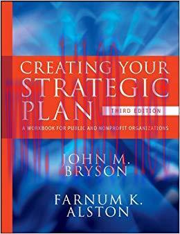 Creating Your Strategic Plan: A Workbook for Public and Nonprofit Organizations (Bryson on Stra...