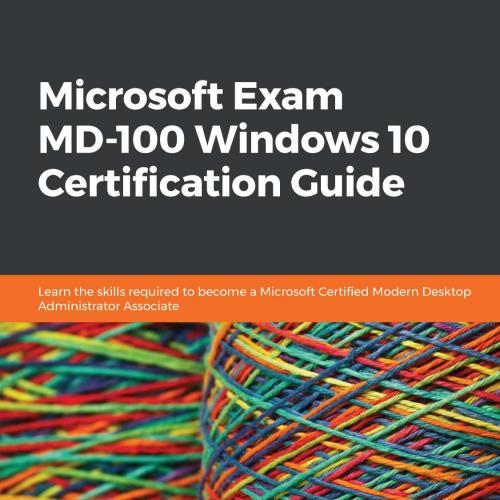 Packt Microsoft Exam MD-100 Windows 10 Certification Guide 1838822186