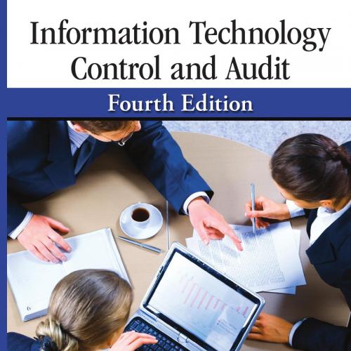 Information Technology Control and Audit, Fourth Edition