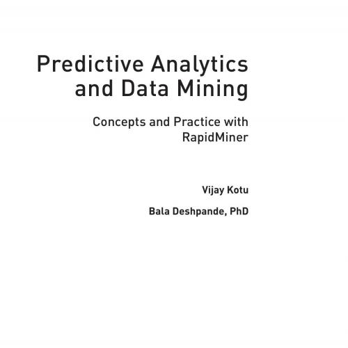 Predictive Analytics and Data Mining Concepts and Practice with RapidMiner