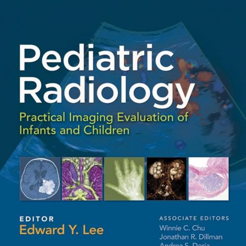 Pediatric Radiology Practical Imaging Evaluation of Infants and Children 1st
