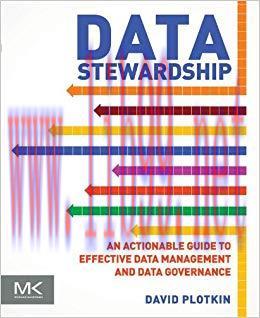Data Stewardship: An Actionable Guide to Effective Data Management and Data Governance 1st Edit...