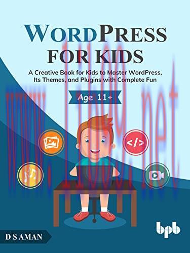 [FOX-Ebook]WordPress for Kids: A Creative Book for Kids to Master WordPress, Its Themes, and Pl...