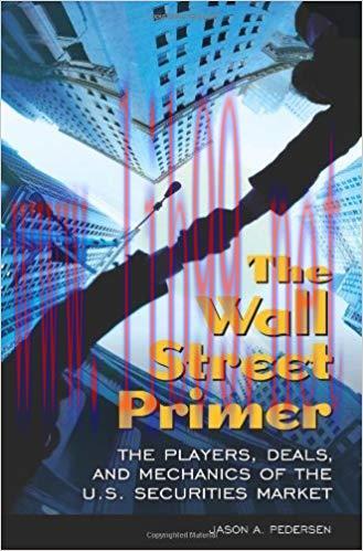 (PDF)The Wall Street Primer: The Players, Deals, and Mechanics of the U.S. Securities Market