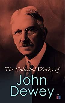 (PDF)The Collected Works of John Dewey American School System, Theory of Educational, Philosoph...