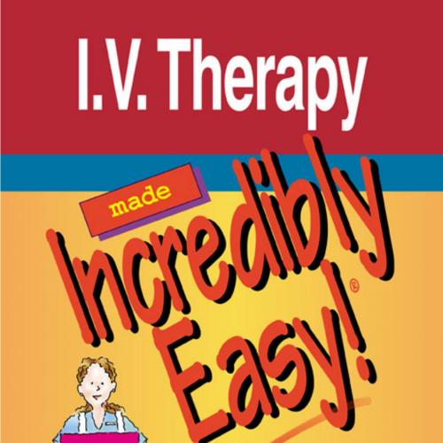 I.V. Therapy Made Incredibly Easy 4th edition