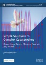 [PDF]Simple Solutions to Complex Catastrophes: Dialectics of Peace, Climate, Finance, and Healt...