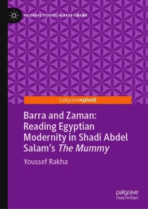 Barra and Zaman Reading Egyptian Modernity in Shadi Abdel Salam&rsquo;s The Mummy