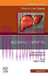 [AME]Alcoholic Hepatitis, An Issue of Clinics in Liver Disease (Volume 25-3) (The Clinics: Inte...