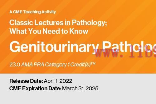 [AME]Classic Lectures in Pathology: What You Need to Know: Genitourinary 2022 (CME VIDEOS)