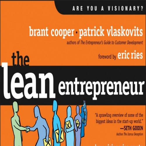 Lean Entrepreneur_ How Visionaries Create Products, Innovate with New Ventures, and Disrupt Mar...
