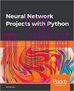 Neural Network Projects with Python: The ultimate guide to using Python to explore the true pow...