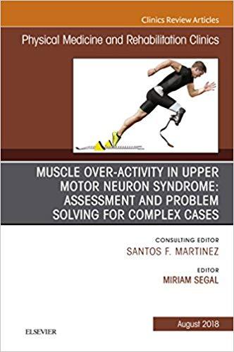 Muscle Over-Activity in Upper Motor Neuron Syndrome Assessment and Problem Solving for Complex ...