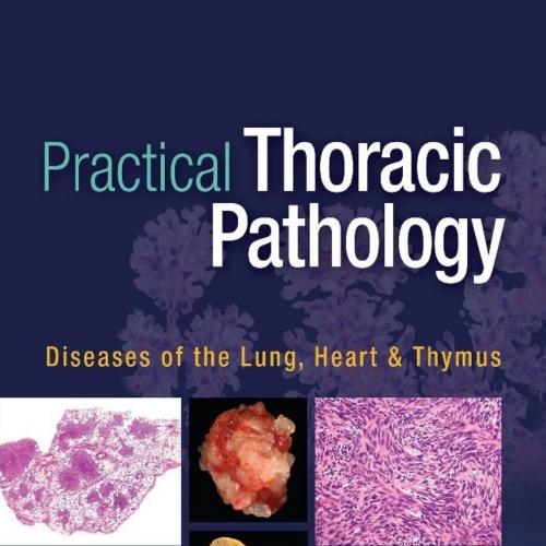 Practical Thoracic Pathology Diseases of the Lung Heart and Thymus
