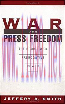 War and Press Freedom: The Problem of Prerogative Power 1st Edition,