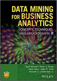 Data Mining for Business Analytics: Concepts, Techniques, and Applications in R 1st Edition,