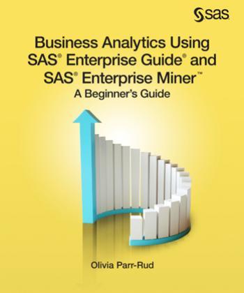 Business Analytics Using SAS Enterprise Guide and SAS Enterprise Miner_ A Beginner's Guide