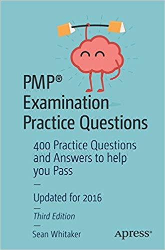 (PDF)PMP&reg; Examination Practice Questions 400 Practice Questions and Answers to help you Pass 3r...