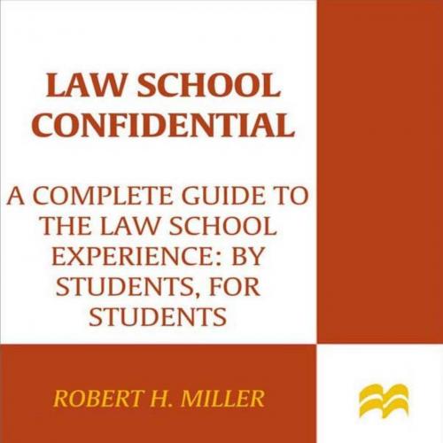 Law School Confidential A Complete Guide to the Law School Experience By Students, for Students