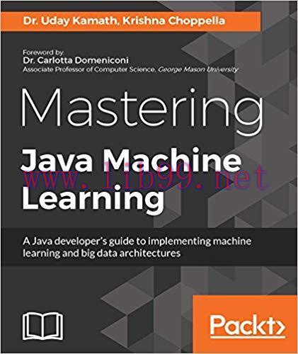 Mastering Java Machine Learning: A Java developer&rsquo;s guide to implementing machine learning and ...