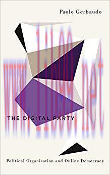The Digital Party: Political Organisation and Online Democracy (Digital Barricades) 1st Edition...