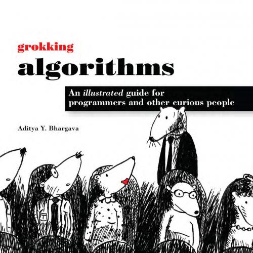 Grokking Algorithms Algorithms An illustrated guide for programmers and other curious people - ...